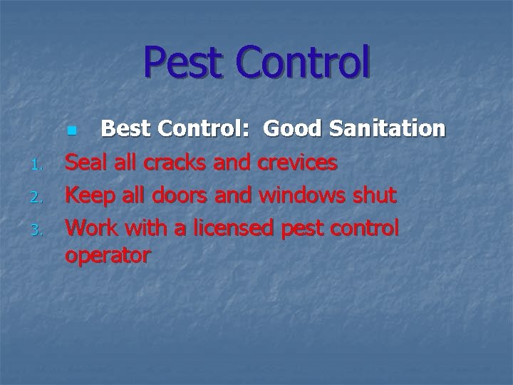 Pest Control Best Control: Good Sanitation Seal all cracks and crevices Keep all doors