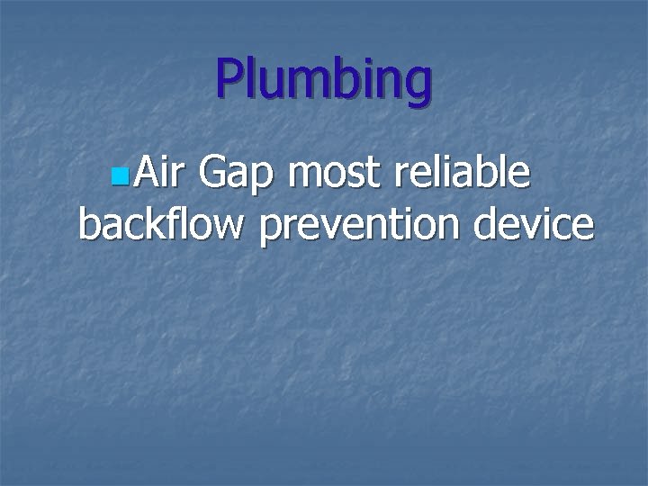 Plumbing n Air Gap most reliable backflow prevention device 