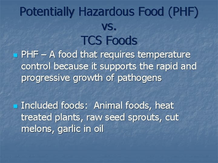 Potentially Hazardous Food (PHF) vs. TCS Foods n n PHF – A food that