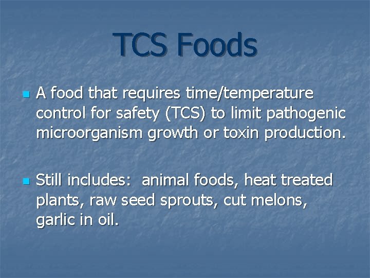 TCS Foods n n A food that requires time/temperature control for safety (TCS) to