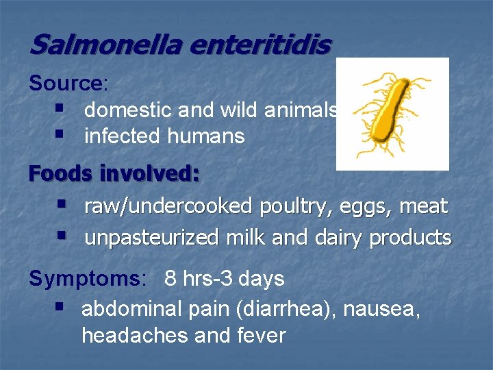 Salmonella enteritidis Source: § domestic and wild animals § infected humans Foods involved: §