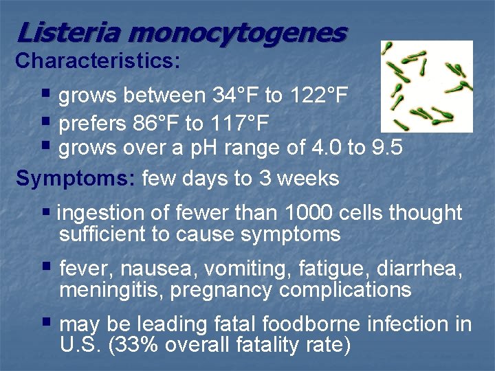 Listeria monocytogenes Characteristics: § grows between 34°F to 122°F § prefers 86°F to 117°F
