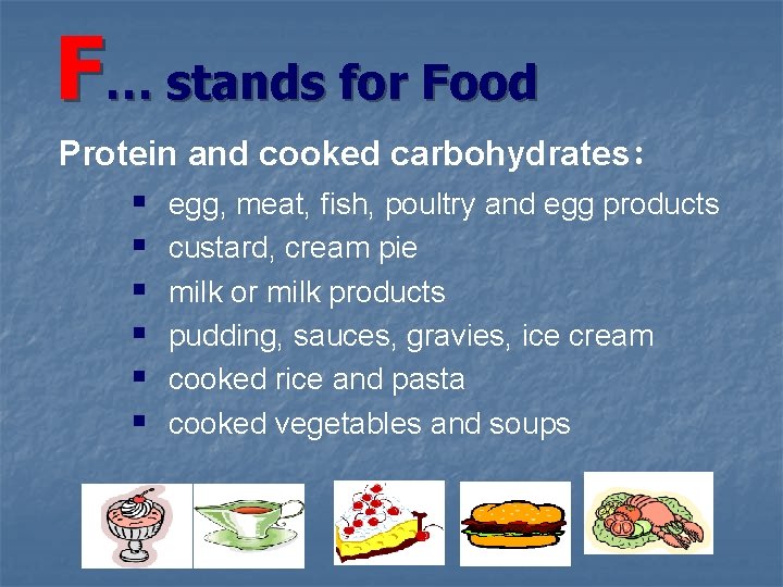 F… stands for Food Protein and cooked carbohydrates: § § § egg, meat, fish,