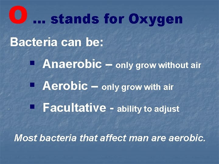 O … stands for Oxygen Bacteria can be: § Anaerobic – only grow without