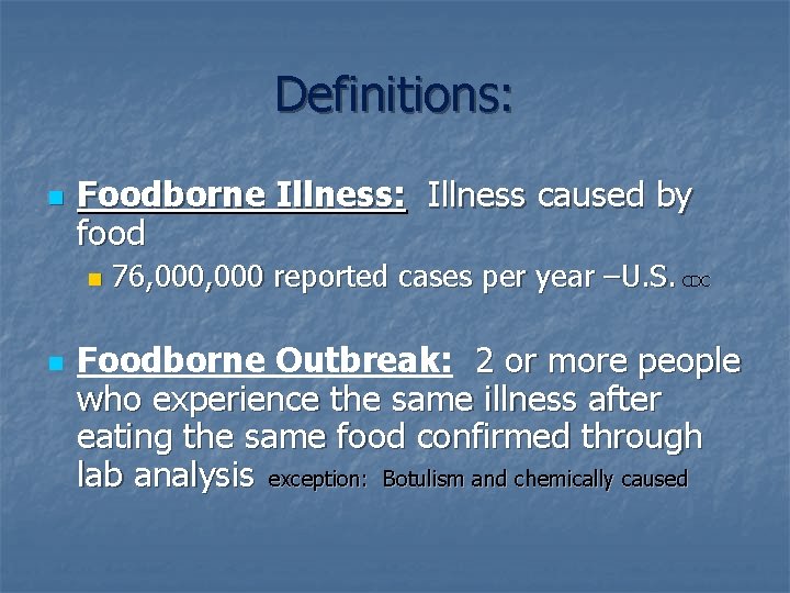 Definitions: n Foodborne Illness: Illness caused by food n n 76, 000 reported cases