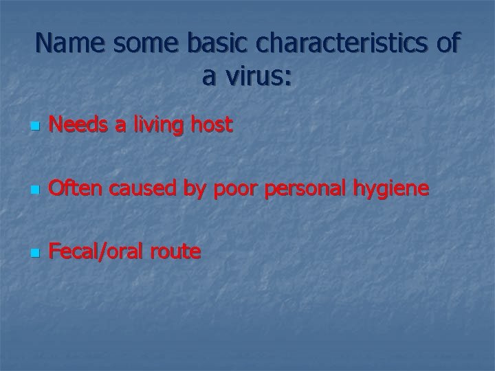 Name some basic characteristics of a virus: n Needs a living host n Often