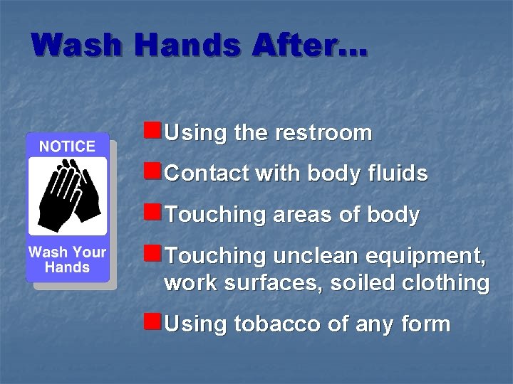 Wash Hands After. . . n Using the restroom n Contact with body fluids