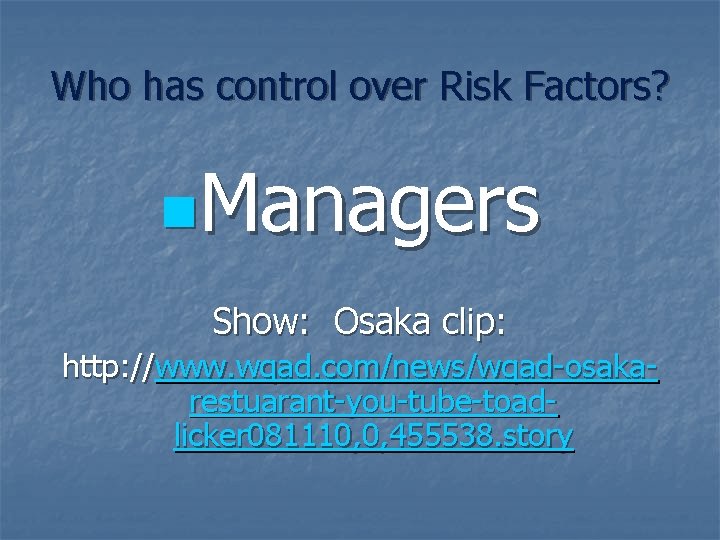 Who has control over Risk Factors? n. Managers Show: Osaka clip: http: //www. wqad.