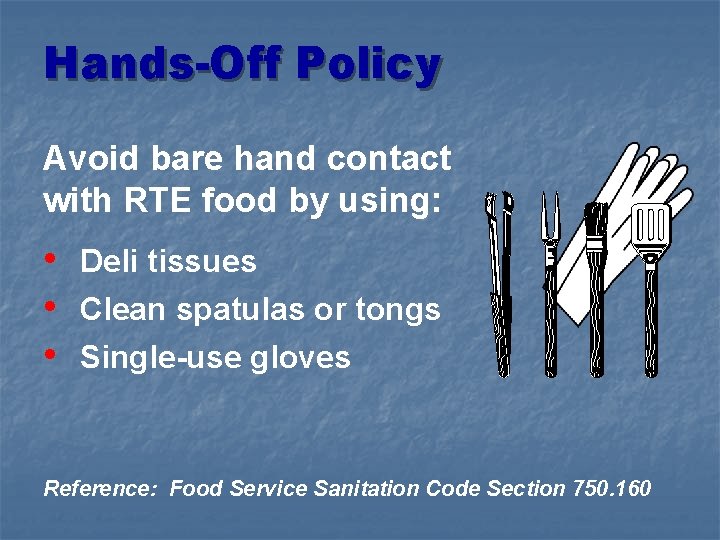 Hands-Off Policy Avoid bare hand contact with RTE food by using: • Deli tissues