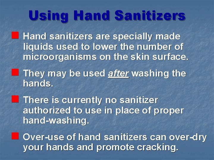 Using Hand Sanitizers n Hand sanitizers are specially made liquids used to lower the