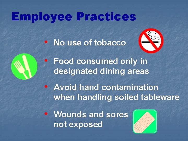 Employee Practices • No use of tobacco • Food consumed only in designated dining