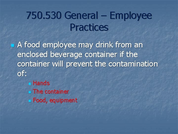 750. 530 General – Employee Practices n A food employee may drink from an