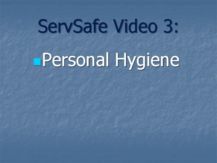 Serv. Safe Video 3: n. Personal Hygiene 