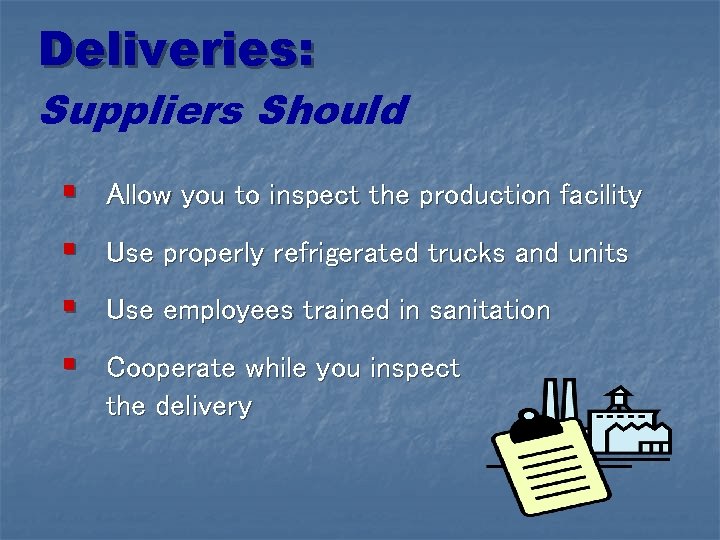 Deliveries: Suppliers Should § Allow you to inspect the production facility § Use properly