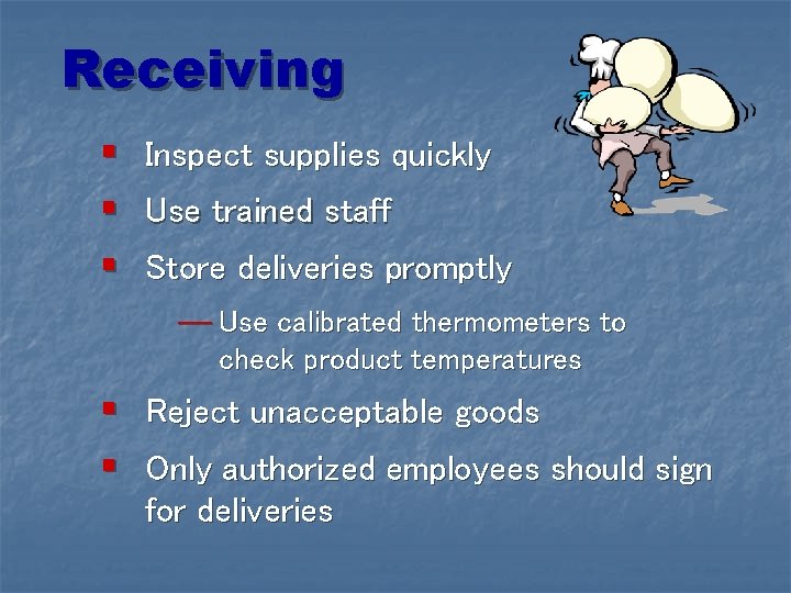 Receiving § Inspect supplies quickly § Use trained staff § Store deliveries promptly ―
