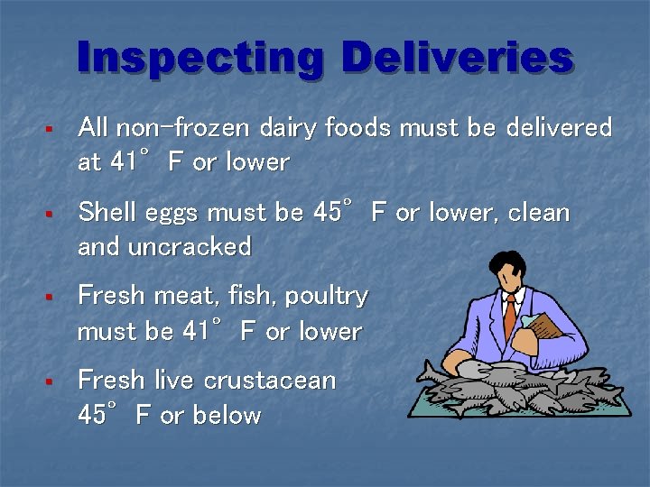 Inspecting Deliveries § All non-frozen dairy foods must be delivered at 41°F or lower