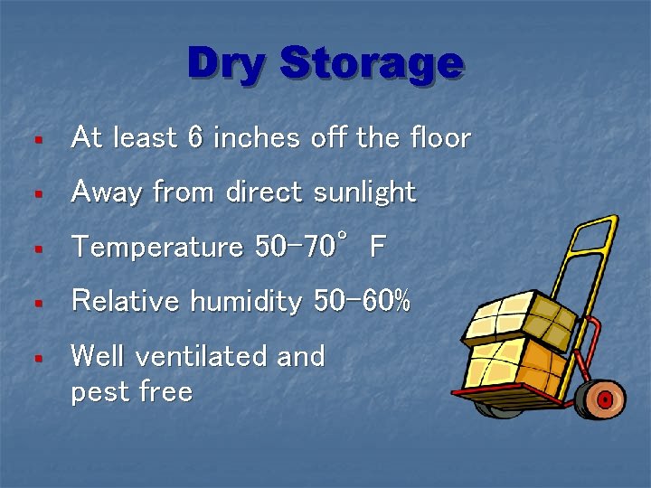 Dry Storage § At least 6 inches off the floor § Away from direct