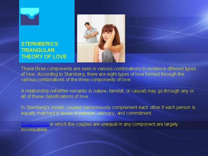 STERNBERG’S TRIANGULAR THEORY OF LOVE These three components are seen in various combinations to