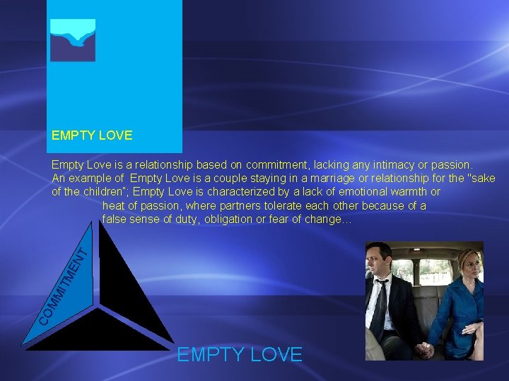 EMPTY LOVE CO MM ITM EN T Empty Love is a relationship based on