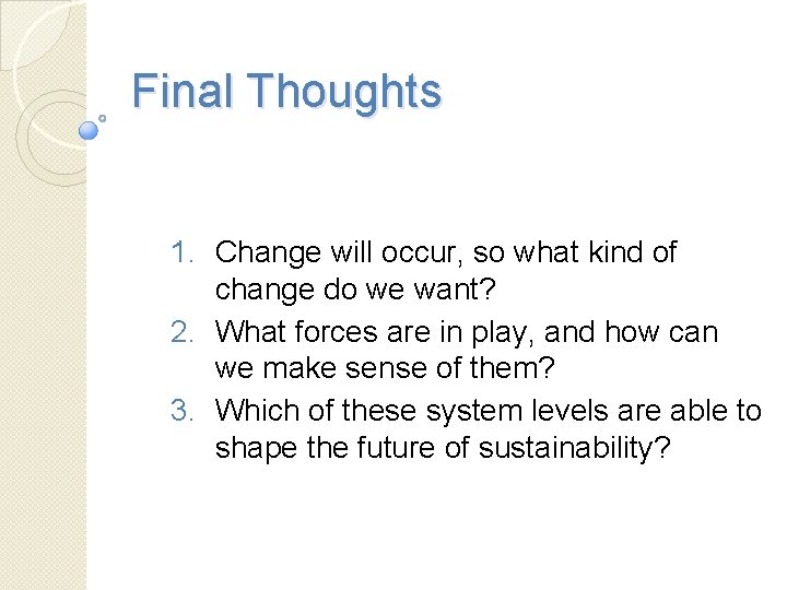 Final Thoughts 1. Change will occur, so what kind of change do we want?