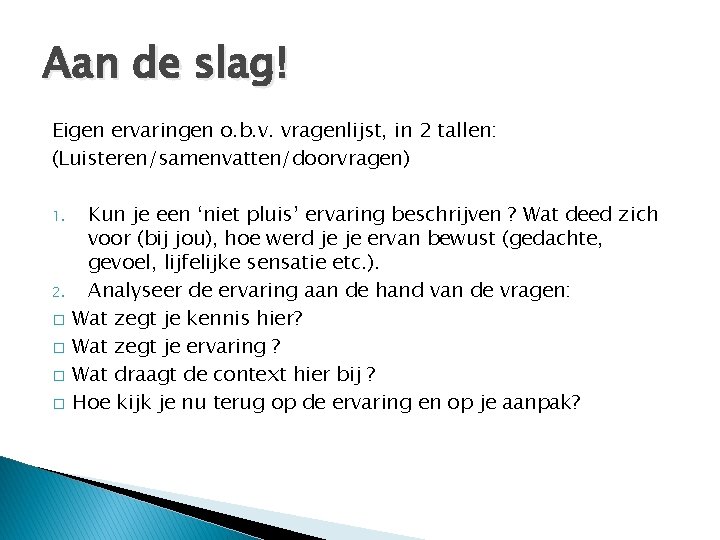 Aan de slag! Eigen ervaringen o. b. v. vragenlijst, in 2 tallen: (Luisteren/samenvatten/doorvragen) 1.