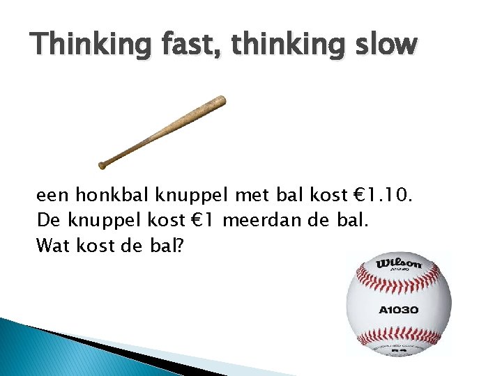 Thinking fast, thinking slow een honkbal knuppel met bal kost € 1. 10. De