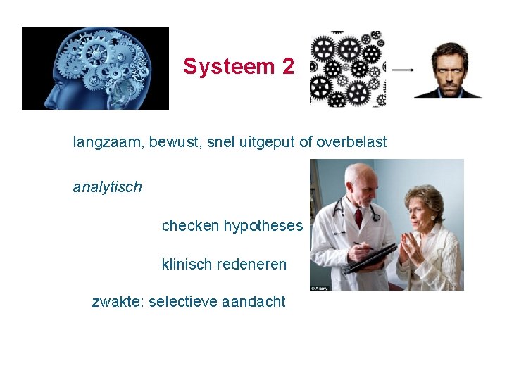 Systeem 2 langzaam, bewust, snel uitgeput of overbelast analytisch checken hypotheses klinisch redeneren zwakte: