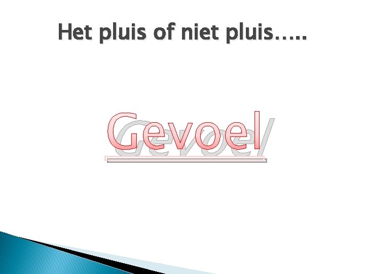 Het pluis of niet pluis…. . Gevoel 