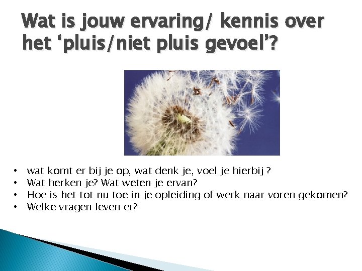 Wat is jouw ervaring/ kennis over het ‘pluis/niet pluis gevoel’? • • wat komt