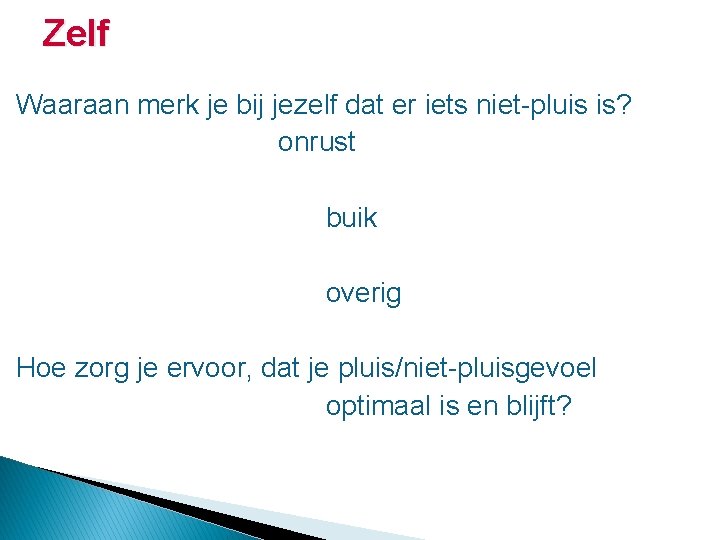 Zelf Waaraan merk je bij jezelf dat er iets niet-pluis is? onrust buik overig