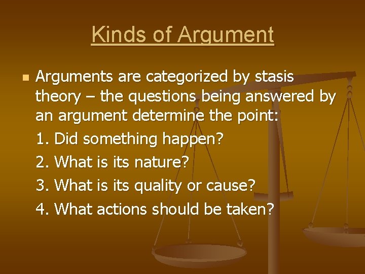 Kinds of Argument n Arguments are categorized by stasis theory – the questions being