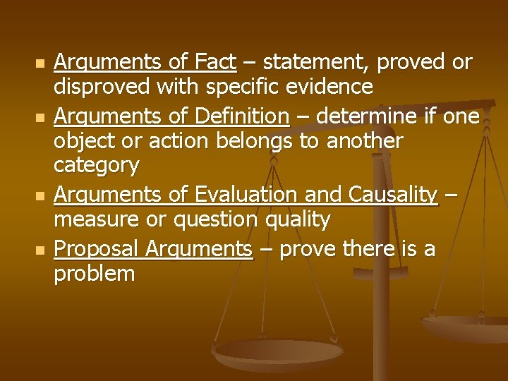 n n Arguments of Fact – statement, proved or disproved with specific evidence Arguments