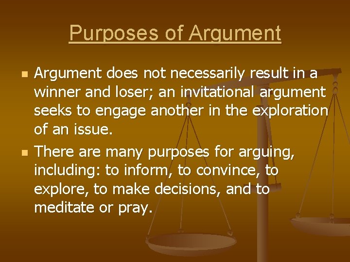 Purposes of Argument n n Argument does not necessarily result in a winner and
