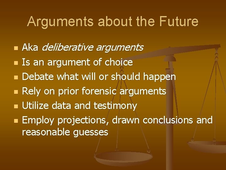 Arguments about the Future n n n Aka deliberative arguments Is an argument of