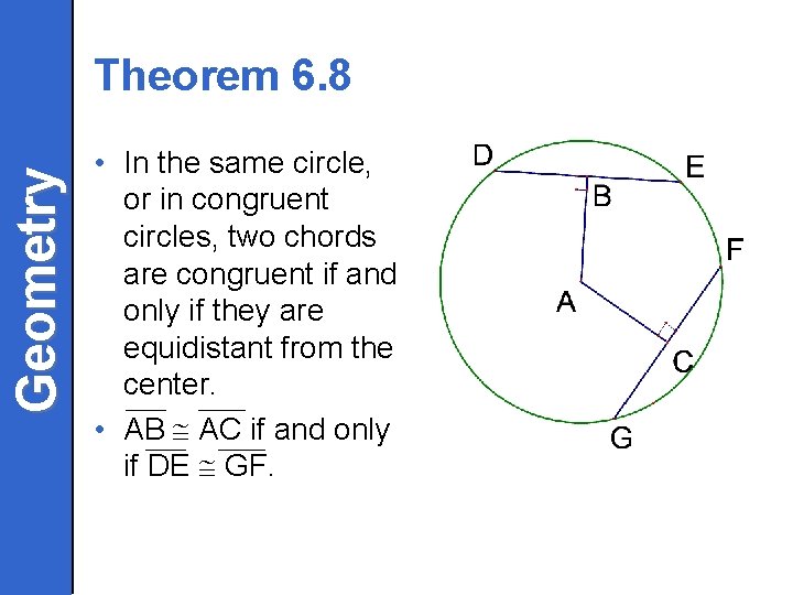 Geometry Theorem 6. 8 • In the same circle, or in congruent circles, two