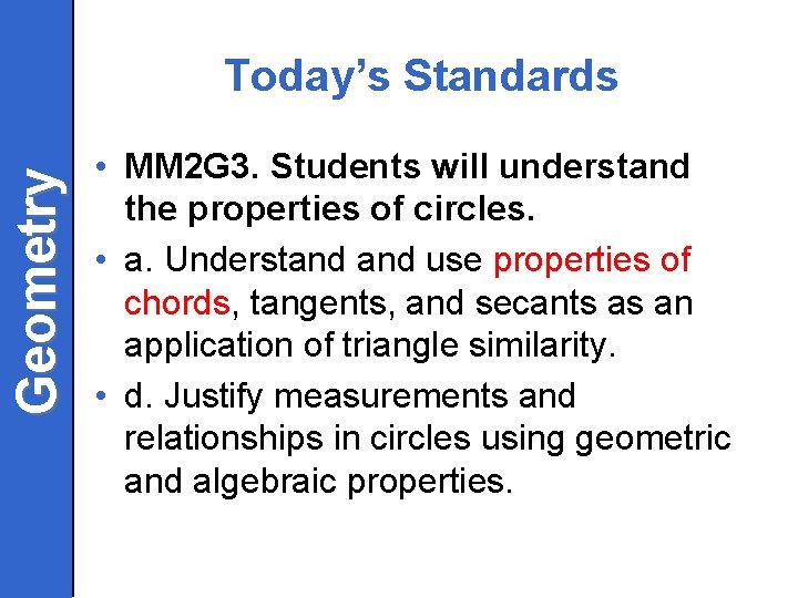 Geometry Today’s Standards • MM 2 G 3. Students will understand the properties of