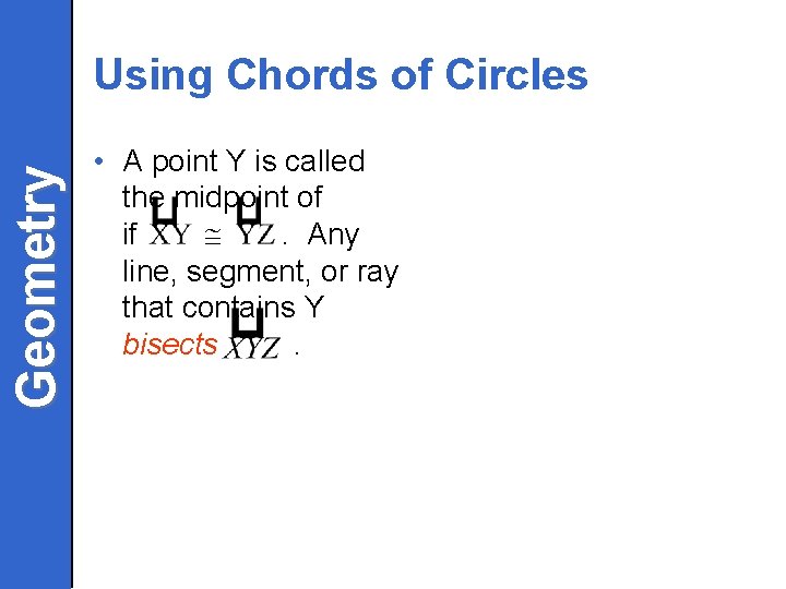 Geometry Using Chords of Circles • A point Y is called the midpoint of