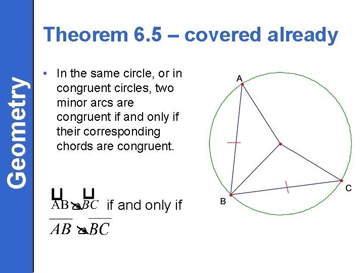 Geometry Theorem 6. 5 – covered already • In the same circle, or in