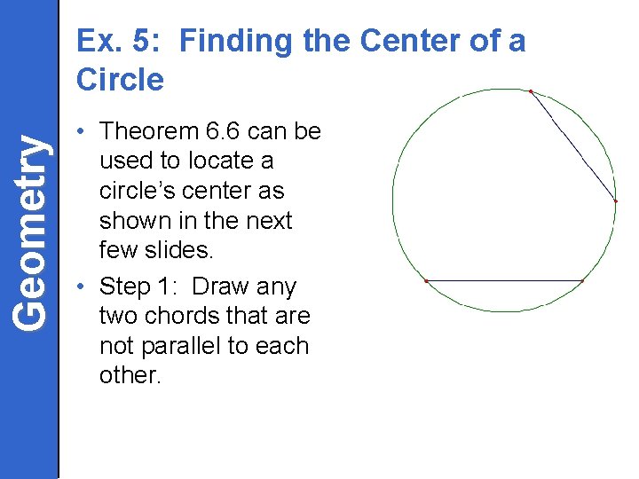 Geometry Ex. 5: Finding the Center of a Circle • Theorem 6. 6 can