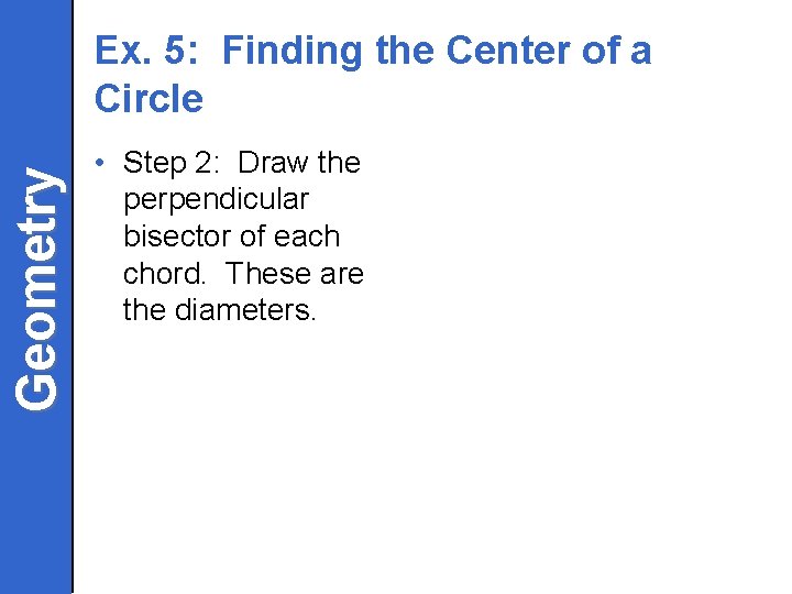 Geometry Ex. 5: Finding the Center of a Circle • Step 2: Draw the