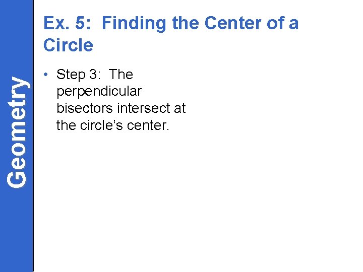 Geometry Ex. 5: Finding the Center of a Circle • Step 3: The perpendicular