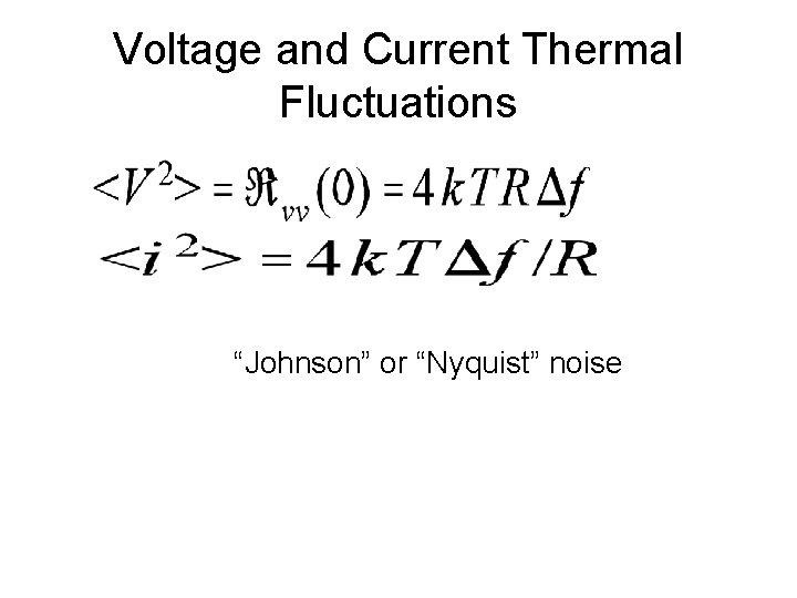 Voltage and Current Thermal Fluctuations “Johnson” or “Nyquist” noise 