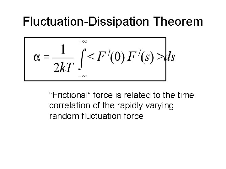 Fluctuation-Dissipation Theorem “Frictional” force is related to the time correlation of the rapidly varying