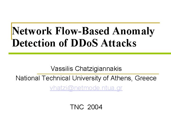 Network Flow-Based Anomaly Detection of DDo. S Attacks Vassilis Chatzigiannakis National Technical University of