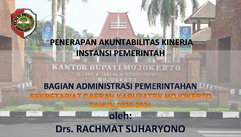 PENERAPAN AKUNTABILITAS KINERJA INSTANSI PEMERINTAH BAGIAN ADMINISTRASI PEMERINTAHAN oleh: Drs. RACHMAT SUHARYONO 