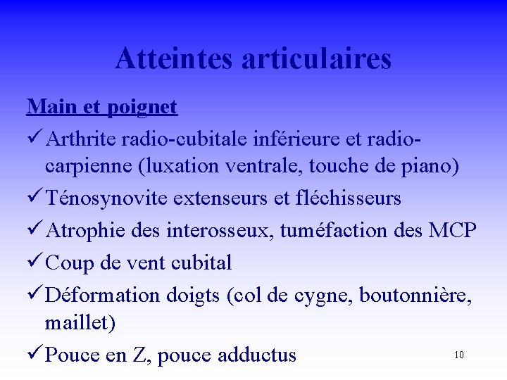 Atteintes articulaires Main et poignet ü Arthrite radio-cubitale inférieure et radiocarpienne (luxation ventrale, touche