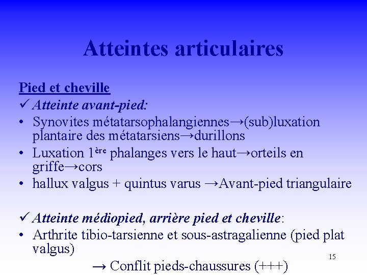 Atteintes articulaires Pied et cheville ü Atteinte avant-pied: • Synovites métatarsophalangiennes→(sub)luxation plantaire des métatarsiens→durillons