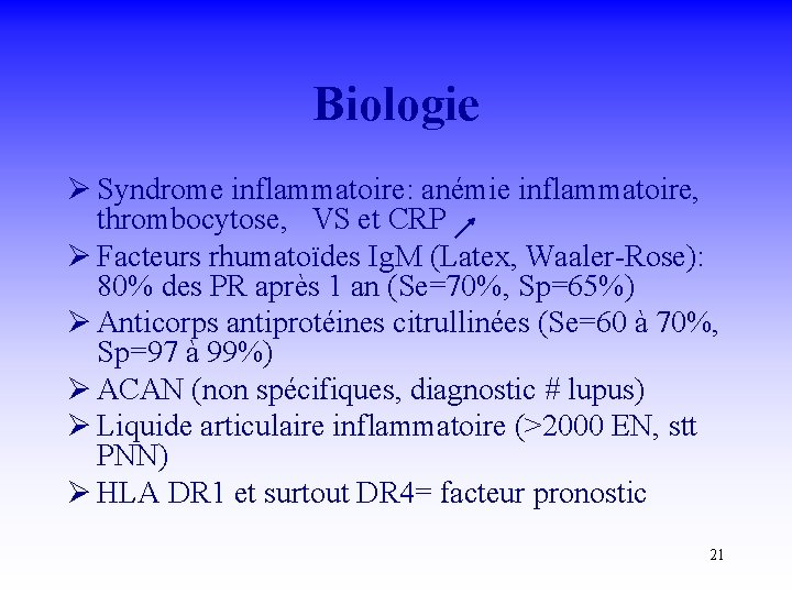 Biologie Ø Syndrome inflammatoire: anémie inflammatoire, thrombocytose, VS et CRP Ø Facteurs rhumatoïdes Ig.