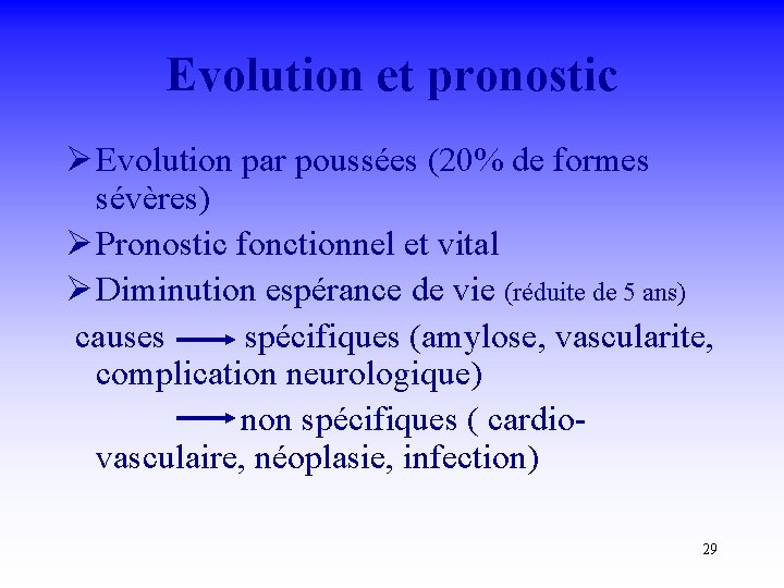 Evolution et pronostic Ø Evolution par poussées (20% de formes sévères) Ø Pronostic fonctionnel