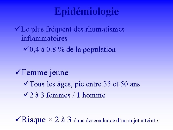 Epidémiologie ü Le plus fréquent des rhumatismes inflammatoires ü 0, 4 à 0. 8